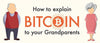 How to explain Bitcoin to your grandparents